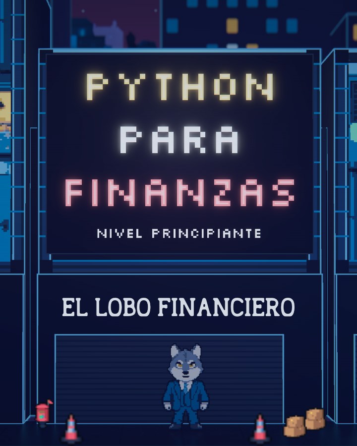 Python para Finanzas, nivel principiante, por El Lobo Financiero